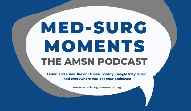 Med-Surg Moments–The AMSN Podcast is a Show for Nurses, By Nurses